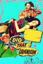 Watch Dig That Uranium Gomovies123