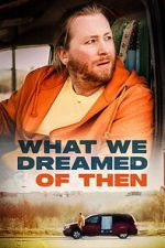 Watch What We Dreamed Of Then Gomovies123