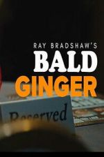 Watch Ray Bradshaw\'s Bald Ginger Gomovies123