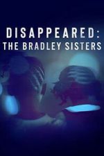 Watch Disappeared: The Bradley Sisters Gomovies123