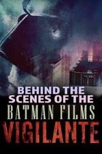 Watch Vigilante: Behind the Scenes of the Batman Films Gomovies123