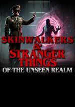 Watch Skinwalkers and Stranger Things of the Unseen Realm Gomovies123