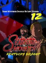 Watch Searching for Sasquatch 12: Kentucky Bigfoot Gomovies123