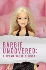 Watch Barbie Uncovered: A Dream House Divided Gomovies123