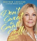 Watch Don\'t Sweat the Small Stuff: The Kristine Carlson Story Gomovies123
