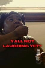 Watch Y\'all Not Laughing Yet? Gomovies123