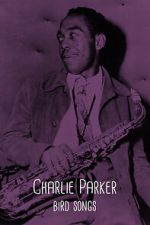 Watch Charlie Parker: Bird Songs Gomovies123