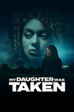 Watch My Daughter Was Taken Gomovies123