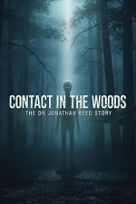 Watch Contact in the Woods: The Dr. Johnathan Reed Story Gomovies123