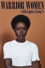 Watch Warrior Women with Lupita Nyong\'o Gomovies123