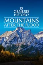 Watch Is Genesis History? Mountains After the Flood Gomovies123