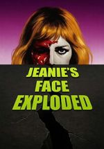 Watch Jeanie\'s Face Exploded Gomovies123