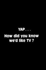 Watch Yap: How Did You Know We\'d Like TV? Gomovies123