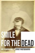 Watch Smile for the Dead: An Examination of Spirit Photography Gomovies123