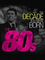 Watch The Decade You Were Born: The 1980's Gomovies123